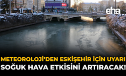 Meteoroloji'den Eskişehir İçin Uyarı: Soğuk Hava Etkisini Artıracak!