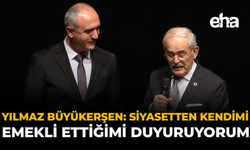Yılmaz Büyükerşen: “Siyaseten Kendimi Emekli Ettiğimi Duyuruyorum”