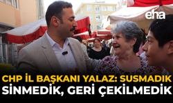 CHP İl Başkanı Talat Yalaz: Susmadık, Sinmedik, Geri Çekilmedik