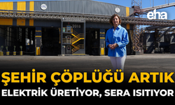 Şehir Çöplüğü Artık Elektrik Üretiyor, Sera Isıtıyor