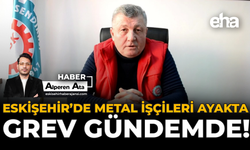 Eskişehir’de Metal İşçileri Ayakta, Grev Gündemde!