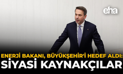 Enerji Bakanı, Büyükşehir'i Hedef Aldı: “Siyasi Kaynakçılar”