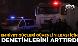 Emniyet Güçleri Güvenli Yılbaşı İçin Denetimlerini Arttırdı