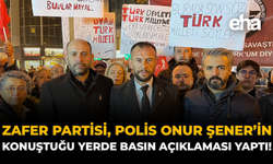 Zafer Partisi, Polis Onur Şener’in Konuştuğu Yerde Basın Açıklaması Yaptı
