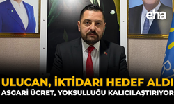 Ulucan, İktidarı Hedef Aldı: “Asgari Ücret, Yoksulluğu Kalıcılaştırıyor”
