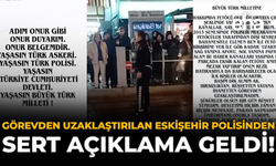 Görevden Uzaklaştırılan Eskişehir Polisinden Sert Açıklama Geldi!