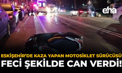 Eskişehir'de Kaza Yapan Motosiklet Sürücüsü Feci Şekilde Can Verdi!