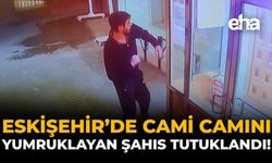 Eskişehir'de Cami Camını Yumruklayan Şahıs Tutuklandı!