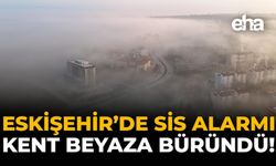 Eskişehir’de Sis Alarmı: Kent Beyaza Büründü!