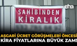 Asgari Ücret Görüşmeleri Öncesi Kira Fiyatlarına Büyük Zam!