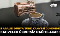 5 Aralık Dünya Türk Kahvesi Gününde Kahveler Ücretsiz Dağıtılacak!