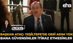 Başkan Ataç: Yeşiltepe’de Geri Adım Yok, Bana Güvensinler İtiraz Etmesinler