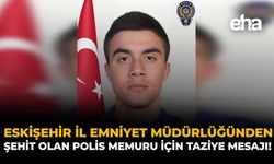 Eskişehir İl Emniyet Müdürlüğünden Şehit Olan Polis Memuru İçin Taziye Mesajı!