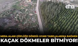 Mera Alanı Çöplüğe Döndü: Uyarı Tabelalarına Rağmen Kaçak Dökmeler Bitmiyor!