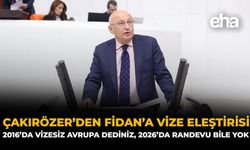 Çakırözer’den Fidan’a Vize Eleştirisi: “2016’da Vizesiz Avrupa Dediniz, 2026’da Randevu Bile Yok”