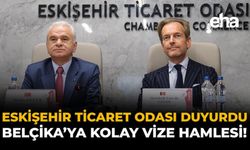 Eskişehir Ticaret Odası Duyurdu: Belçika'ya Kolay Vize Hamlesi!