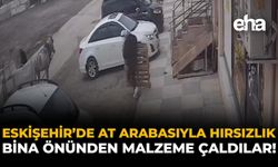 Eskişehir'de At Arabasıyla Hırsızlık: Bina Önünden Malzeme Çaldılar!