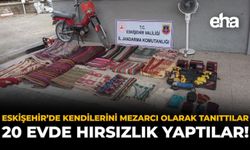 Eskişehir'de Kendilerini Mezarcı Olarak Tanıttılar: 20 Evde Hırsızlık Yaptılar!