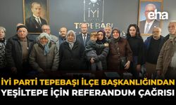 İYİ Parti Tepebaşı İlçe Başkanlığından Yeşiltepe İçin Referandum Çağrısı