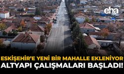 Eskişehir'e Yeni Bir Mahalle Ekleniyor: Altyapı Çalışmaları Başladı!