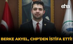 Berke Akyel CHP’den İstifa Etti!