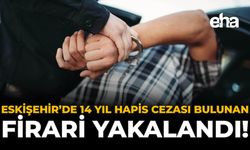 Eskişehir’de 14 Yıl Hapis Cezası Bulunan Firari Yakalandı