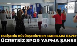 Eskişehir Büyükşehir'den Kadınlara Davet: Ücretsiz Spor Yapma Şansı!