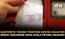 Elektrikte Yüksek Tüketime Destek Kalkıyor: Dikkat Edilmezse Daha Fazla Fatura Gelecek!