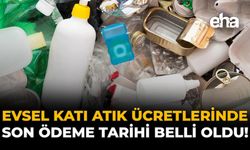 Evsel Katı Atık Ücretlerinde Son Ödeme Tarihi Belli Oldu!