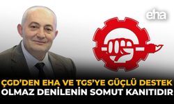 ÇGD’den EHA ve TGS’ye Güçlü Destek: “Olmaz” Denilenin Somut Kanıtıdır