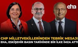 CHP Milletvekillerinden Tebrik Mesajı: EHA Eskişehir Basın Tarihinde Bir İlke İmza Attı
