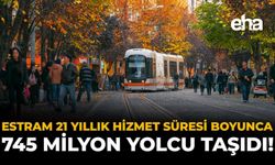 ESTRAM 21 Yıllık Hizmet Süresi Boyunca 745 Milyon Yolcu Taşıdı!