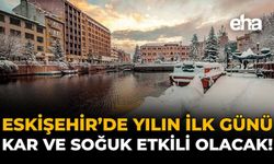 Eskişehir’de Yeni Yılın İlk Günü Kar ve Soğuk Etkili Olacak!