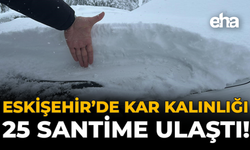 Eskişehir'de Kar Kalınlığı 25 Santime Ulaştı!