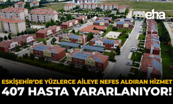 Eskişehir'de Yüzlerce Aileye Nefes Aldıran Hizmet: 407 Hasta Yararlanıyor!