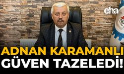 Adnan Karamanlı Güven Tazeledi!