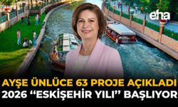 Ayşe Ünlüce 63 Proje Açıkladı: 2026 “Eskişehir Yılı” Başlıyor