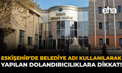 Eskişehir’de Belediye Adı Kullanılarak Yapılan Dolandırıcılıklara Dikkat!