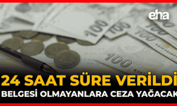 24 Saat Süre Verildi: Belgesi Olmayanlara Ceza Yağacak