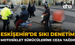 Eskişehir’de Sıkı Denetim: Motosiklet Sürücülerine Ceza Yağdı!