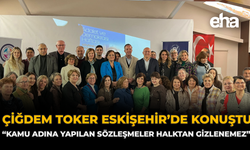 Çiğdem Toker Eskişehir’de Konuştu: “Kamu Adına Yapılan Sözleşmeler Halktan Gizlenemez”