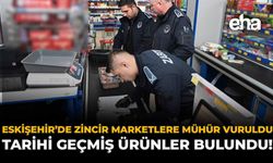 Eskişehir'de Zincir Marketlere Mühür Vuruldu: Tarihi Geçmiş Ürünler Bulundu!