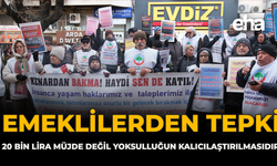 Emeklilerden Tepki: “20 Bin Lira Müjde Değil Yoksulluğun Kalıcılaştırılmasıdır”