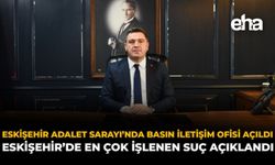 Eskişehir Adalet Sarayı’nda Basın İletişim Ofisi Açıldı: Eskişehir’de En Çok İşlenen Suç Açıklandı