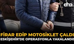 Firar Edip Motosiklet Çaldı: Eskişehir’de Operasyonla Yakalandı!