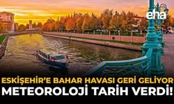 Eskişehir’e Bahar Havası Geri Geliyor: Meteoroloji Tarih Verdi!