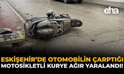 Eskişehir'de Otomobilin Çarptığı Motosikletli Kurye Ağır Yaralandı!