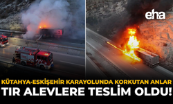 Kütahya-Eskişehir Karayolunda Korkutan Anlar: Tır Alevlere Teslim Oldu!