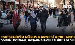 Eskişehir’in Nüfus Karnesi Açıklandı: Doğum, Evlenme, Boşanma Sayıları Belli Oldu!