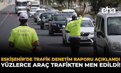 Eskişehir'de Trafik Denetimi Raporu Açıklandı: Yüzlerce Araç Trafikten Men Edildi!
